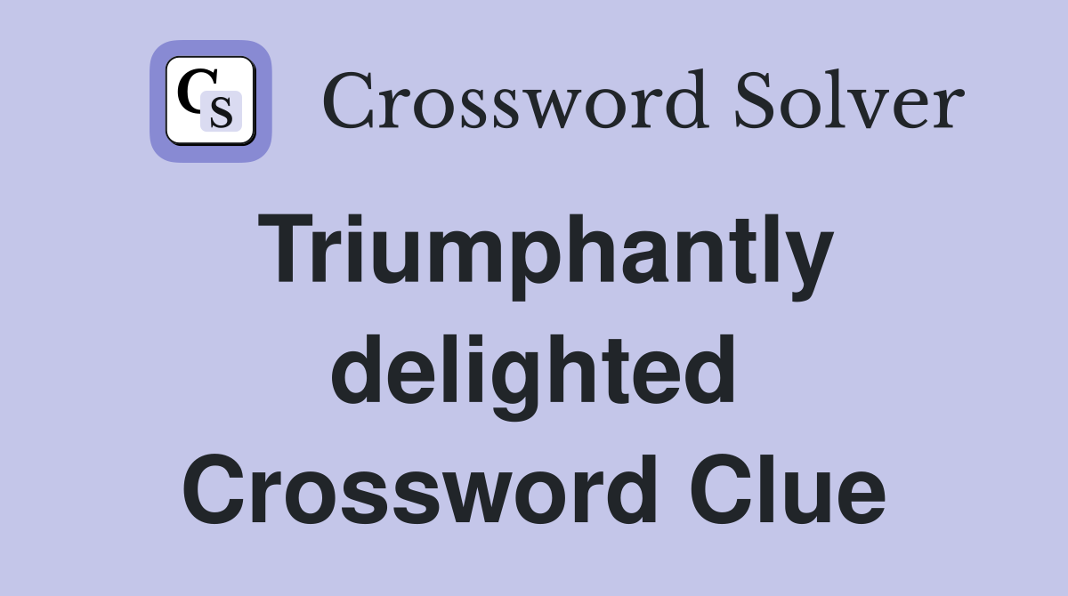 Triumphantly delighted Crossword Clue