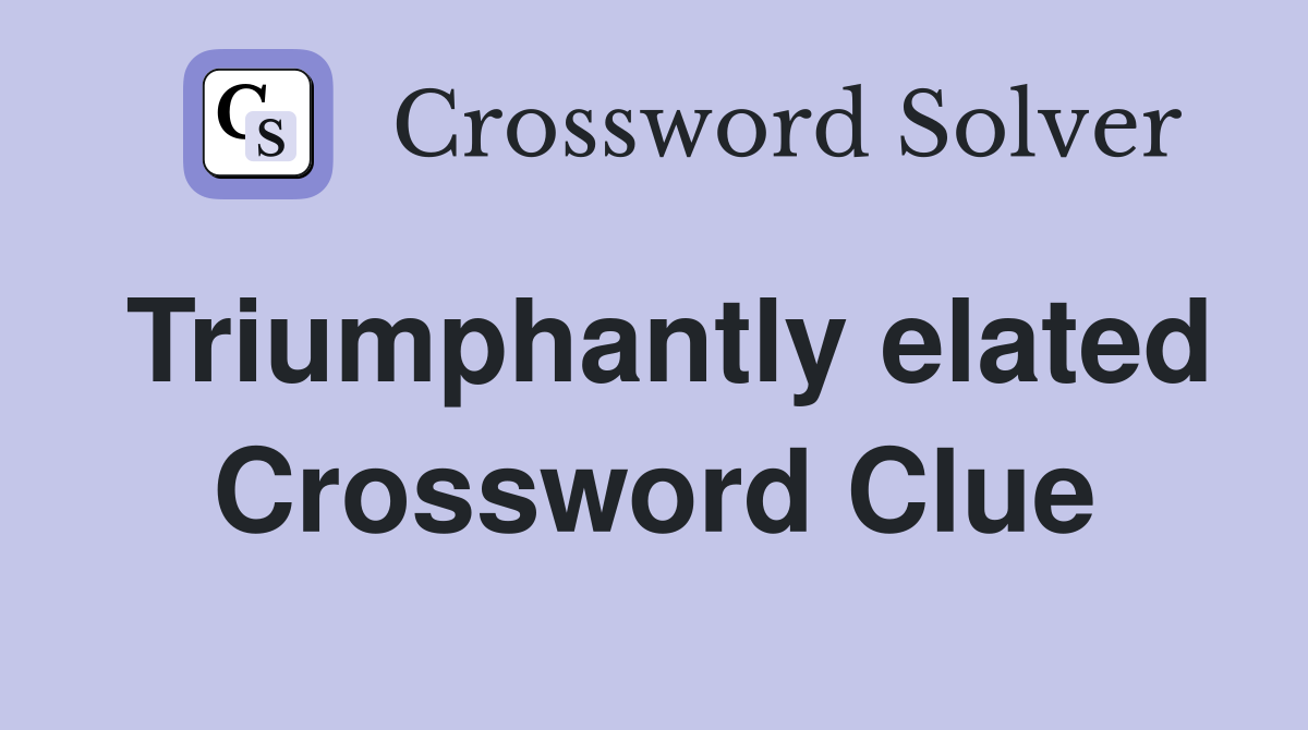 Triumphantly elated Crossword Clue