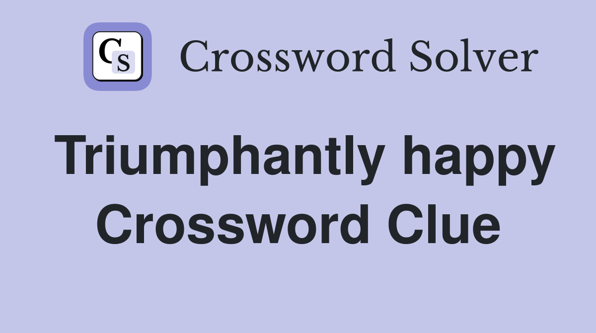 Triumphantly happy Crossword Clue