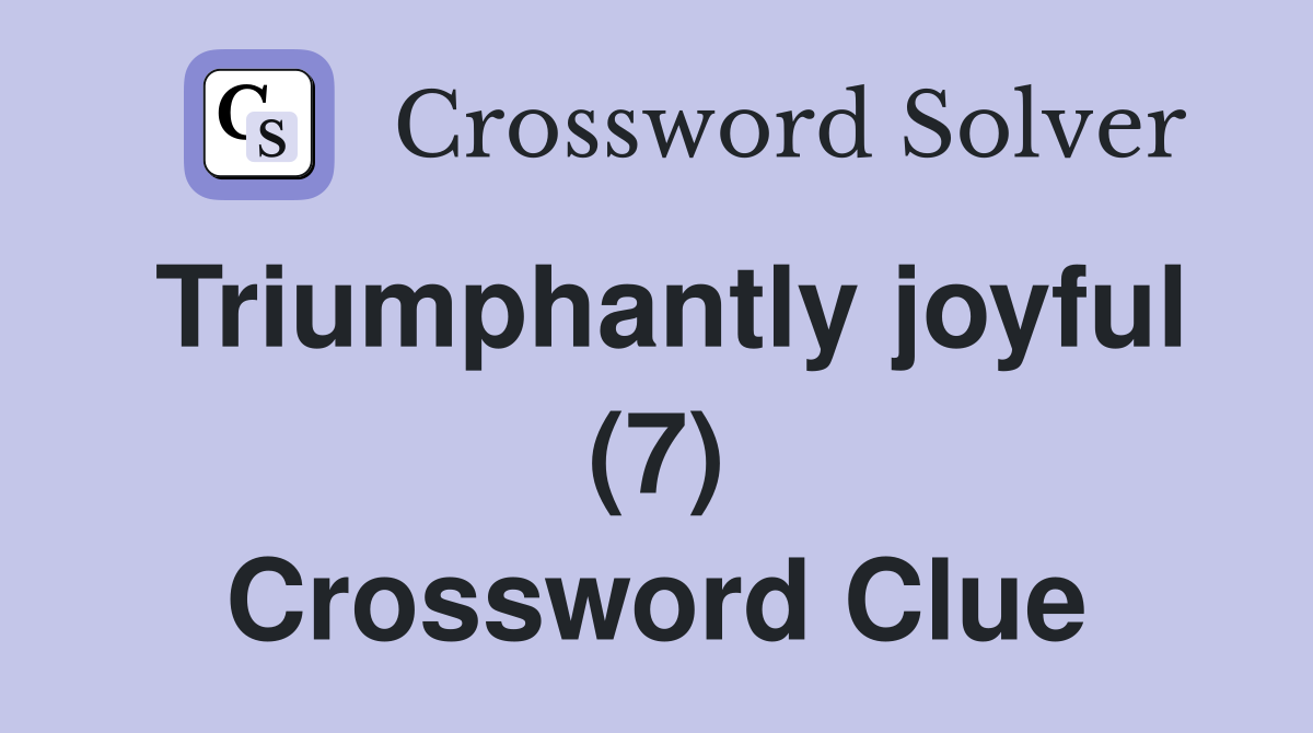 Triumphantly joyful (7) Crossword Clue