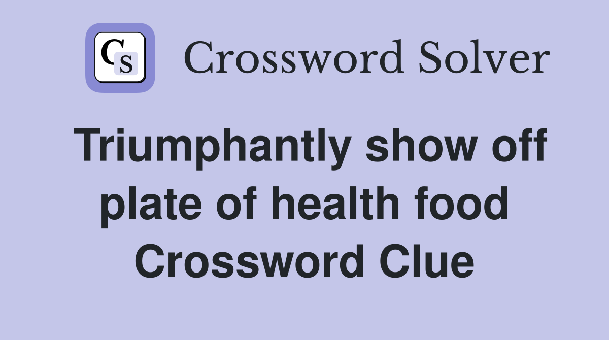Triumphantly show off plate of health food Crossword Clue