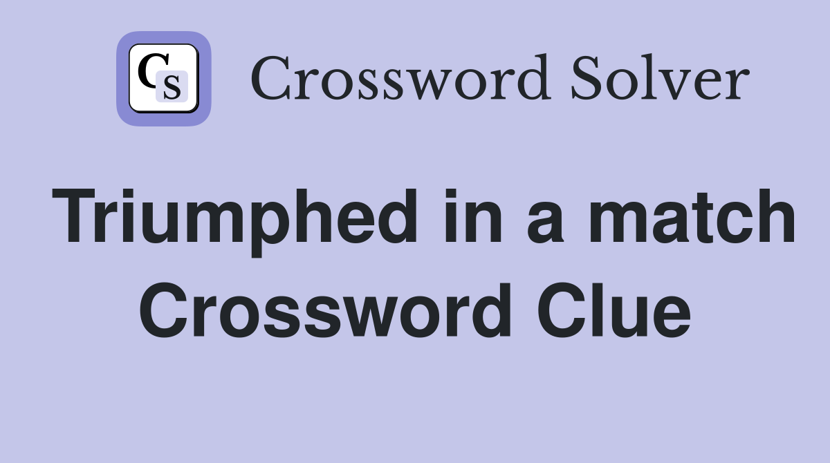 Triumphed in a match Crossword Clue
