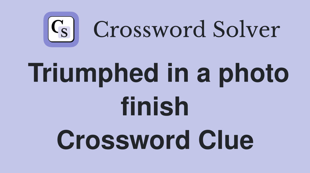 Triumphed in a photo finish Crossword Clue