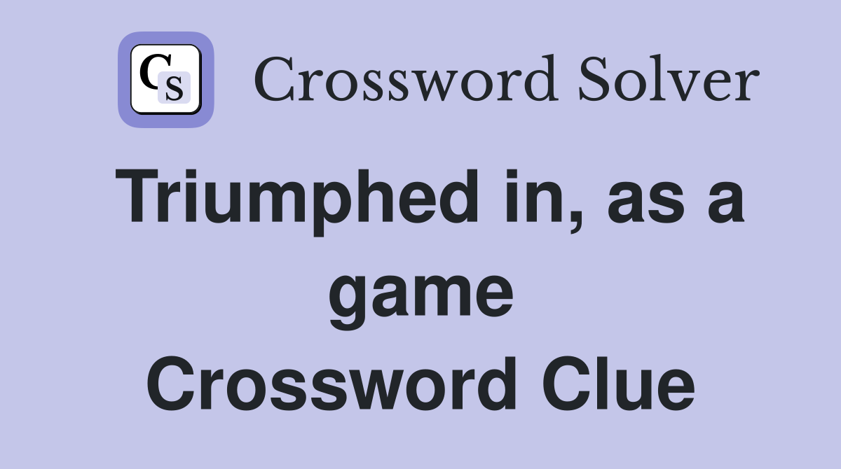 Triumphed in, as a game Crossword Clue