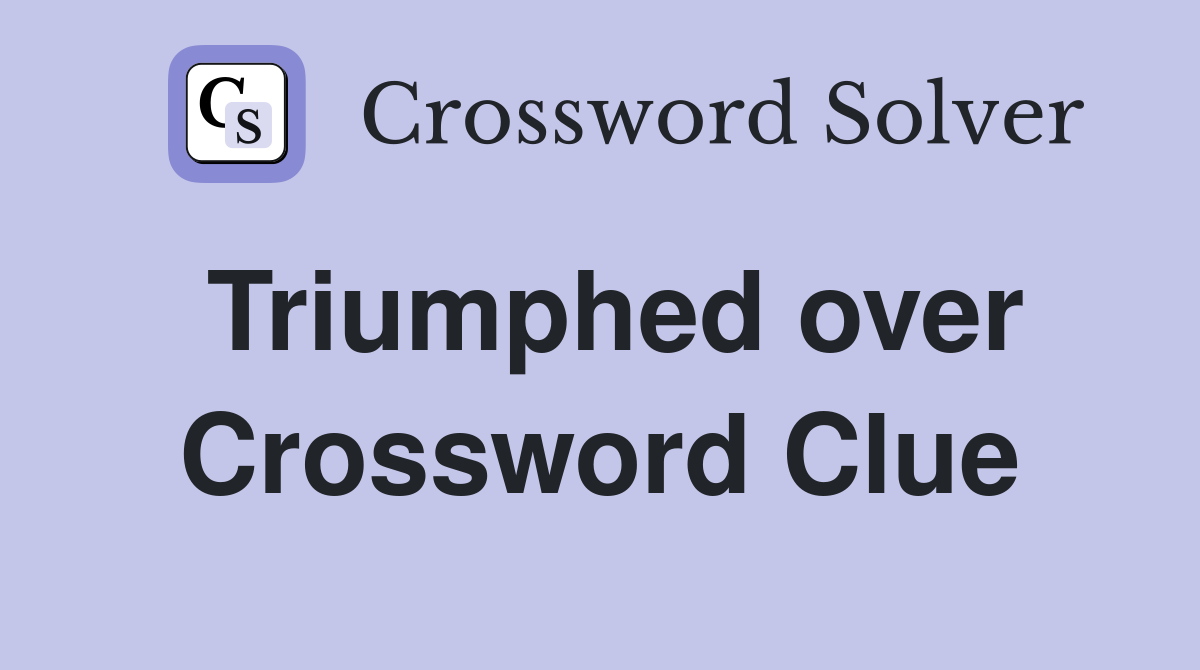Triumphed over Crossword Clue