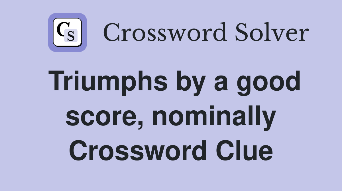 Triumphs by a good score, nominally Crossword Clue