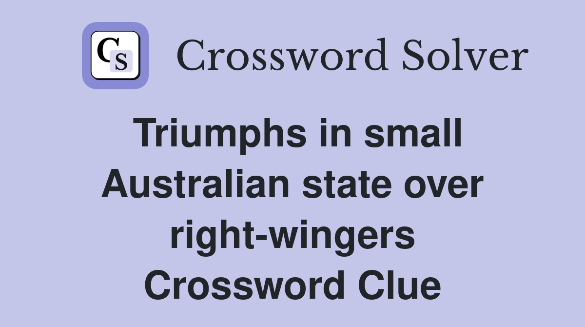 Triumphs in small Australian state over right-wingers Crossword Clue