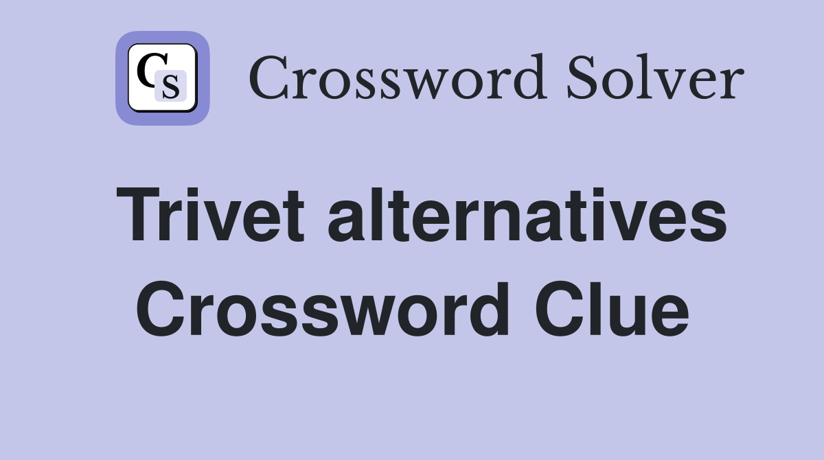 Trivet alternatives Crossword Clue