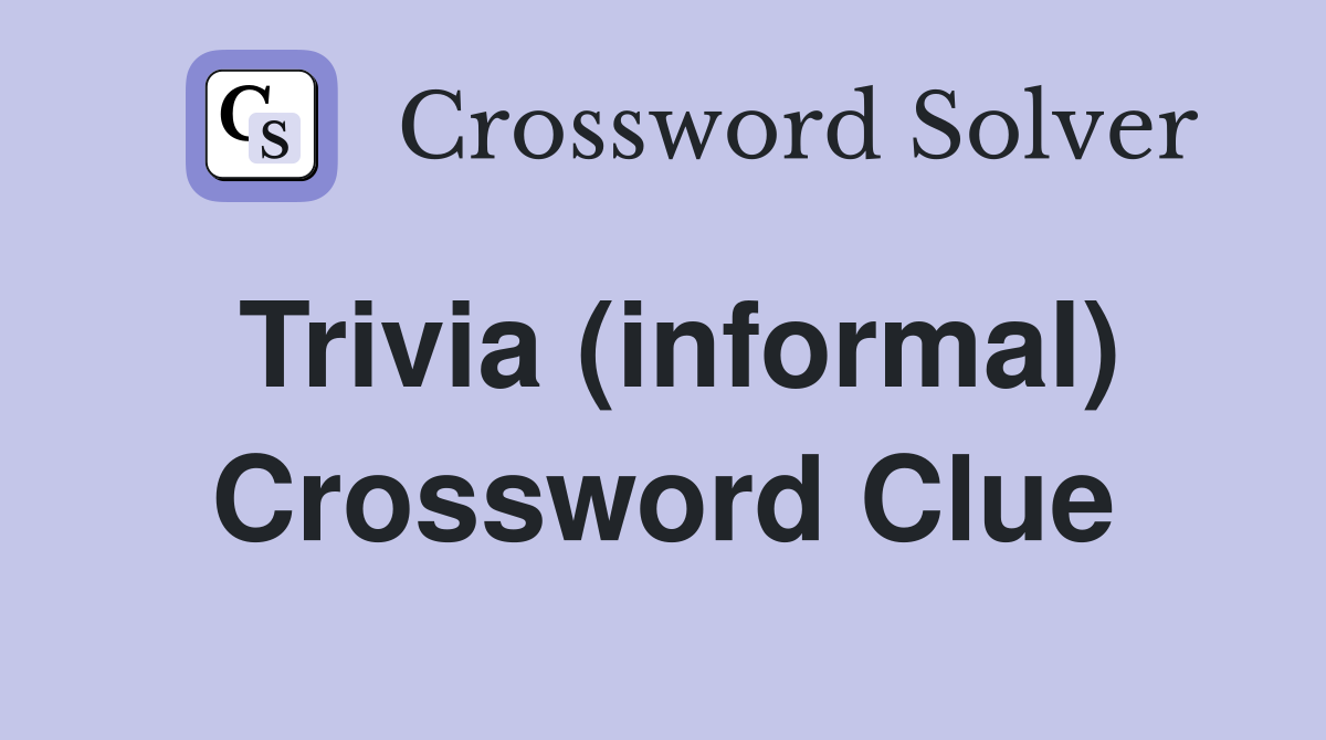 Trivia (informal) Crossword Clue