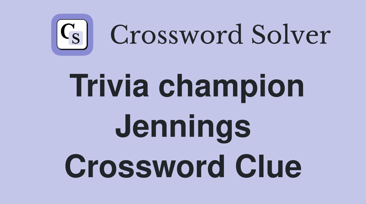 Trivia champion Jennings Crossword Clue