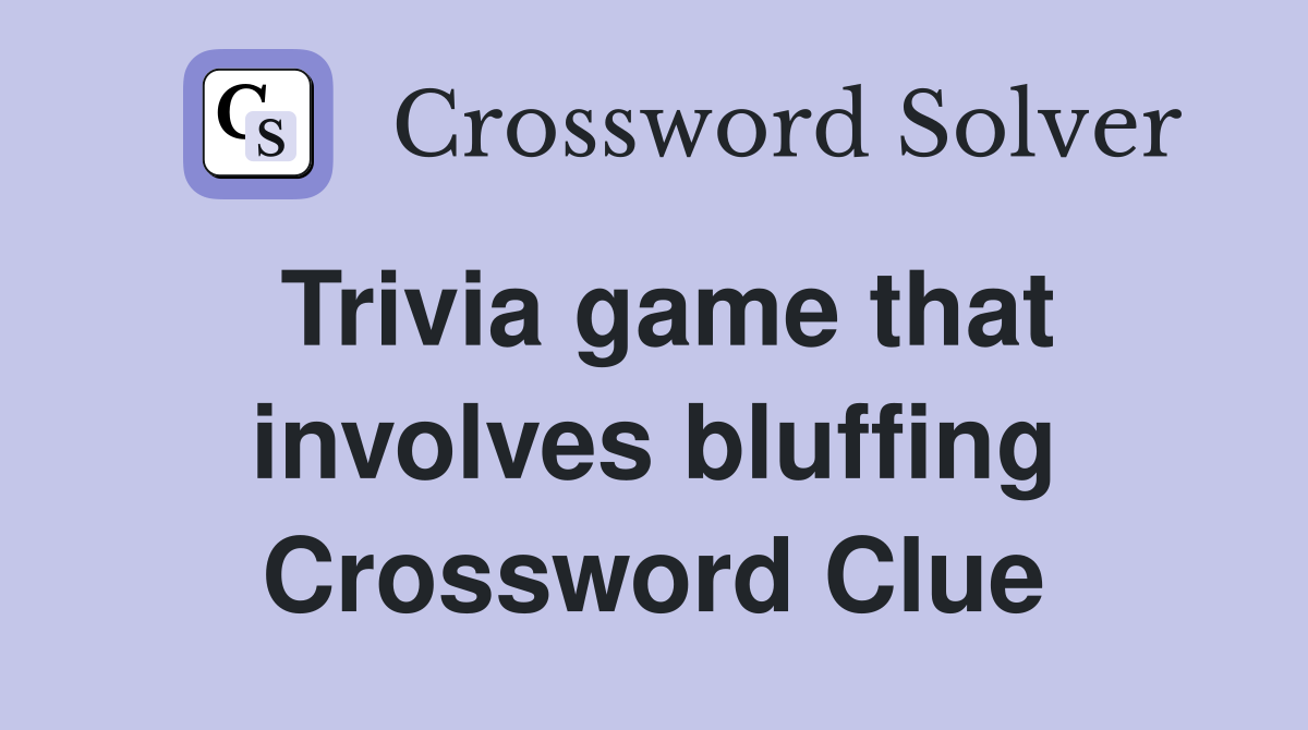 Trivia game that involves bluffing Crossword Clue