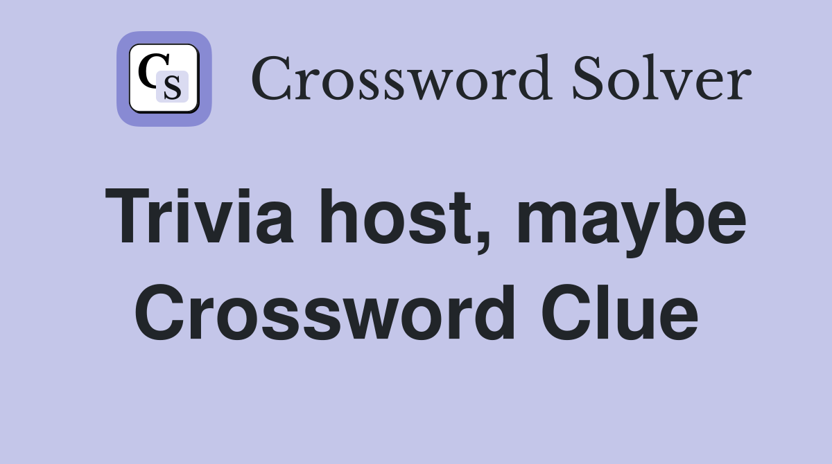 Trivia host, maybe Crossword Clue