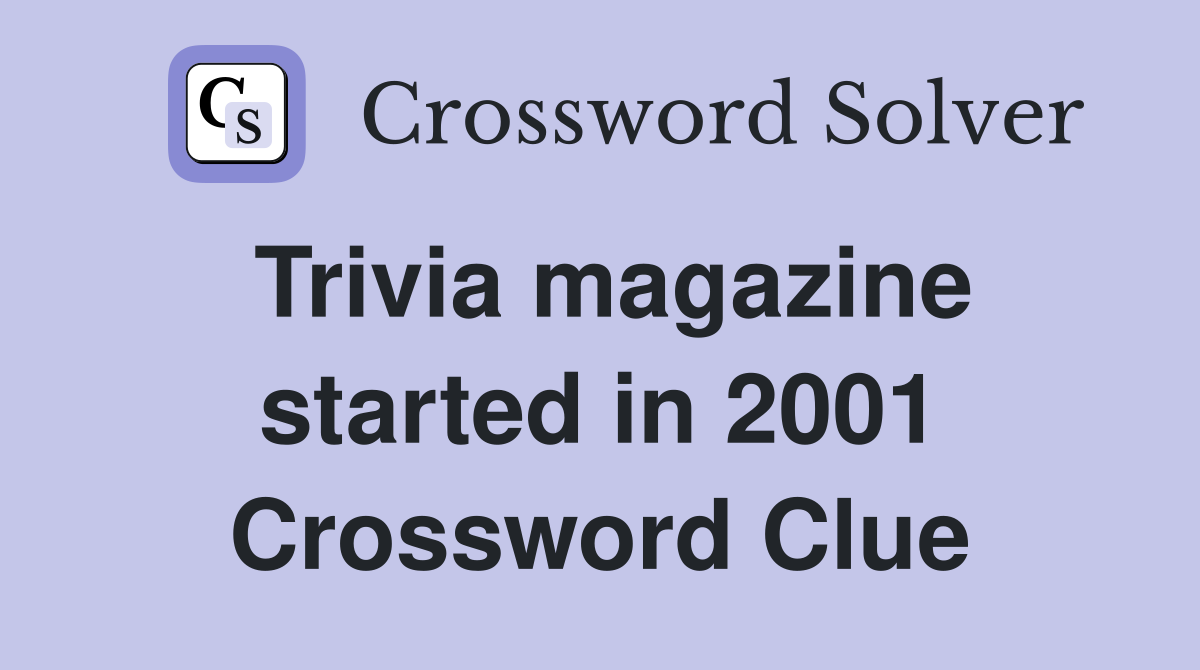 Trivia magazine started in 2001 Crossword Clue