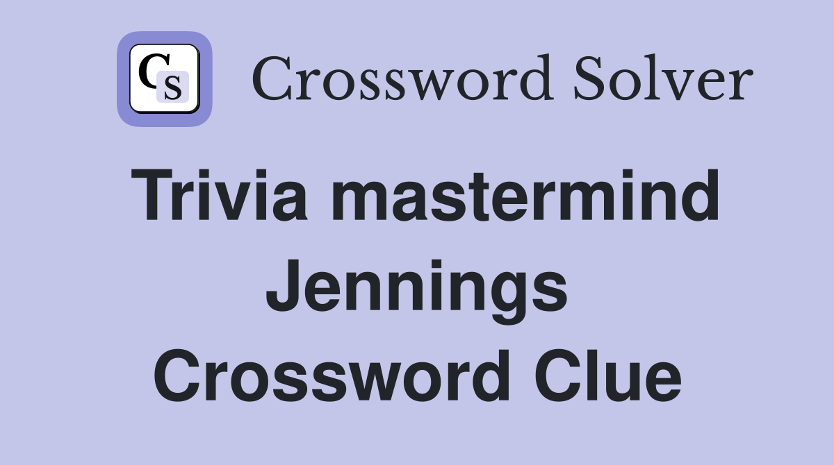 Trivia mastermind Jennings Crossword Clue