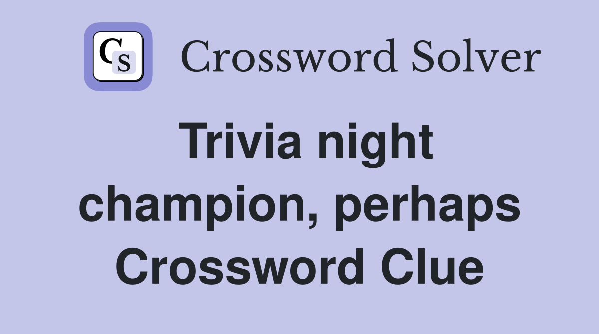 Trivia night champion, perhaps Crossword Clue