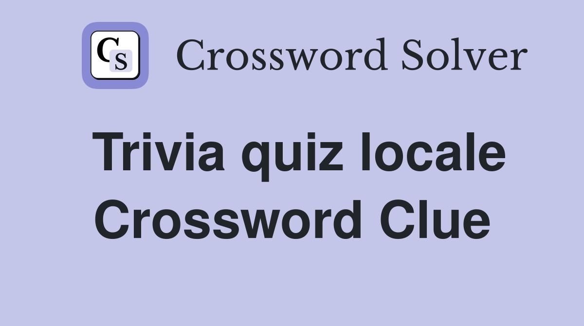 Trivia quiz locale Crossword Clue