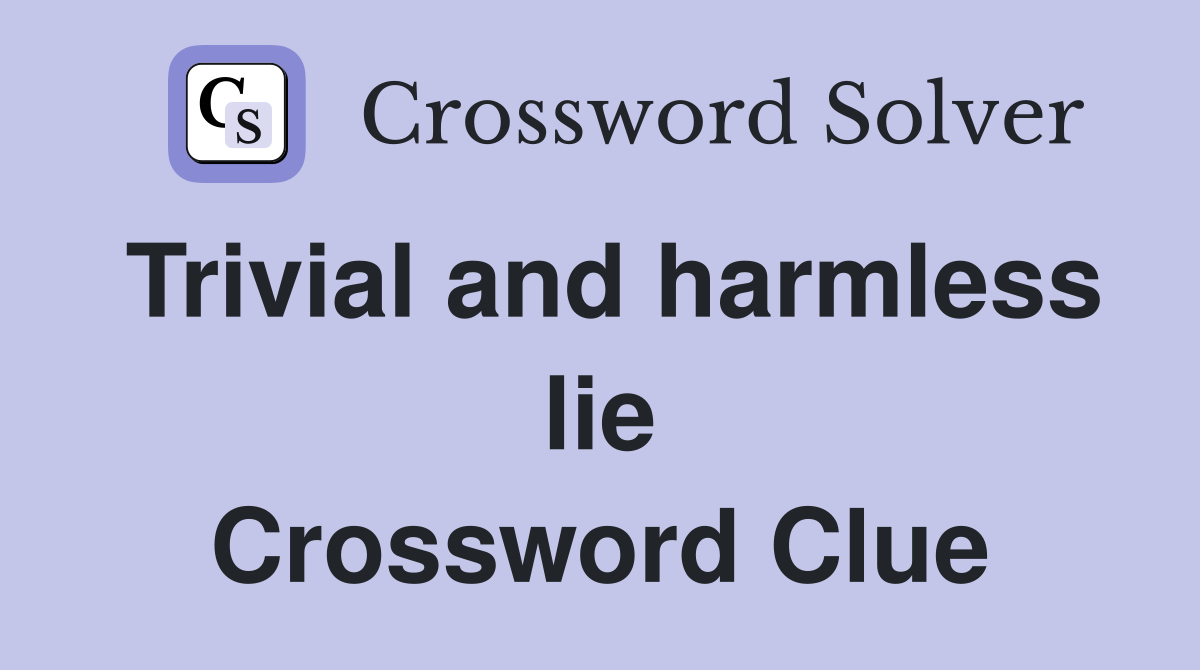 Trivial and harmless lie Crossword Clue