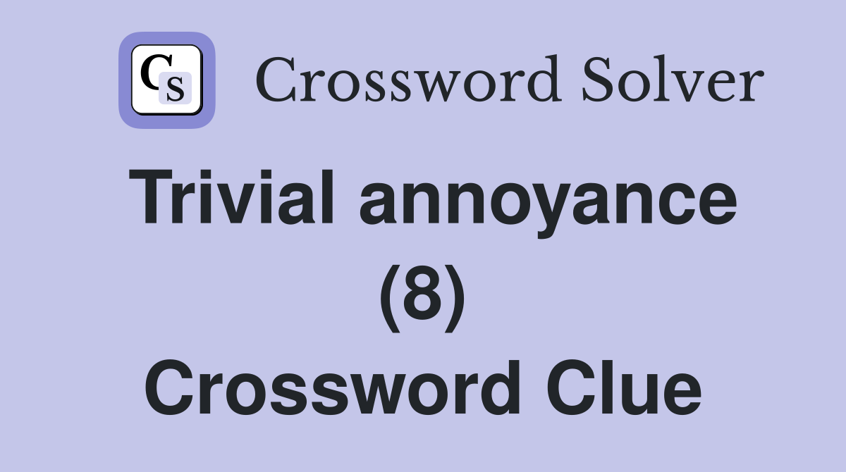 Trivial annoyance (8) Crossword Clue