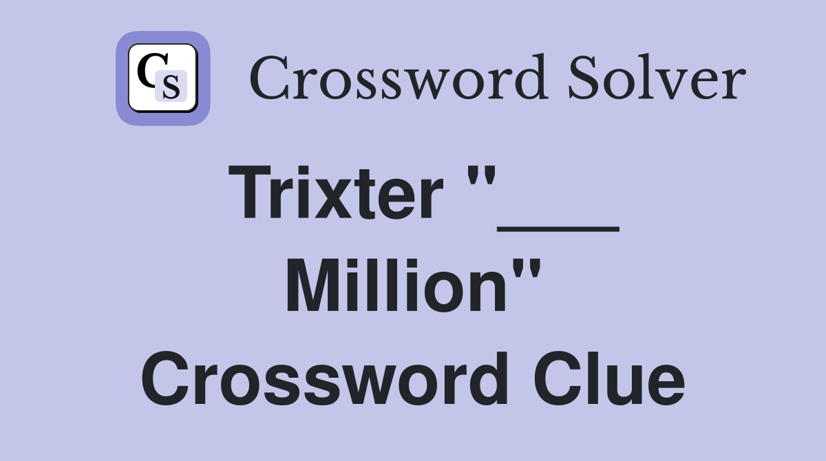 Trixter "___ Million" Crossword Clue