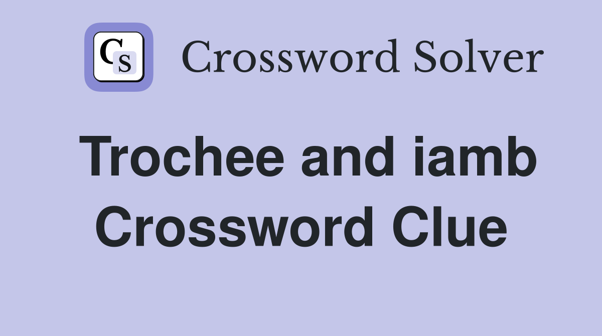 Trochee and iamb Crossword Clue