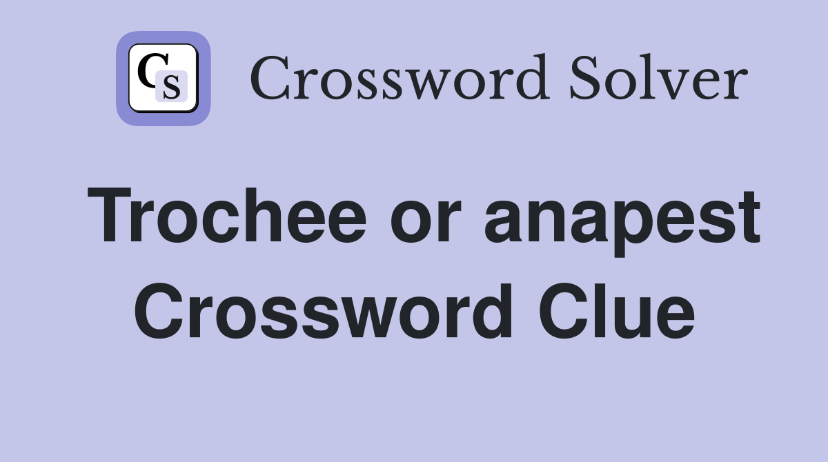 Trochee or anapest Crossword Clue