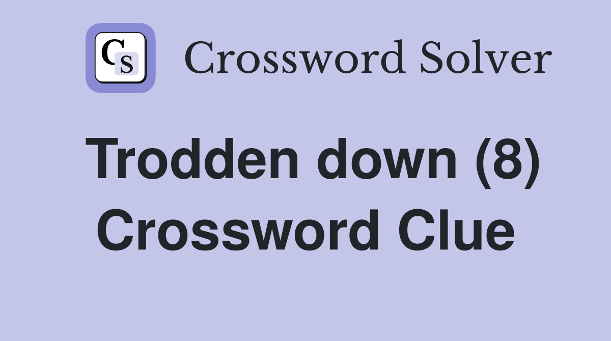 Trodden down (8) Crossword Clue
