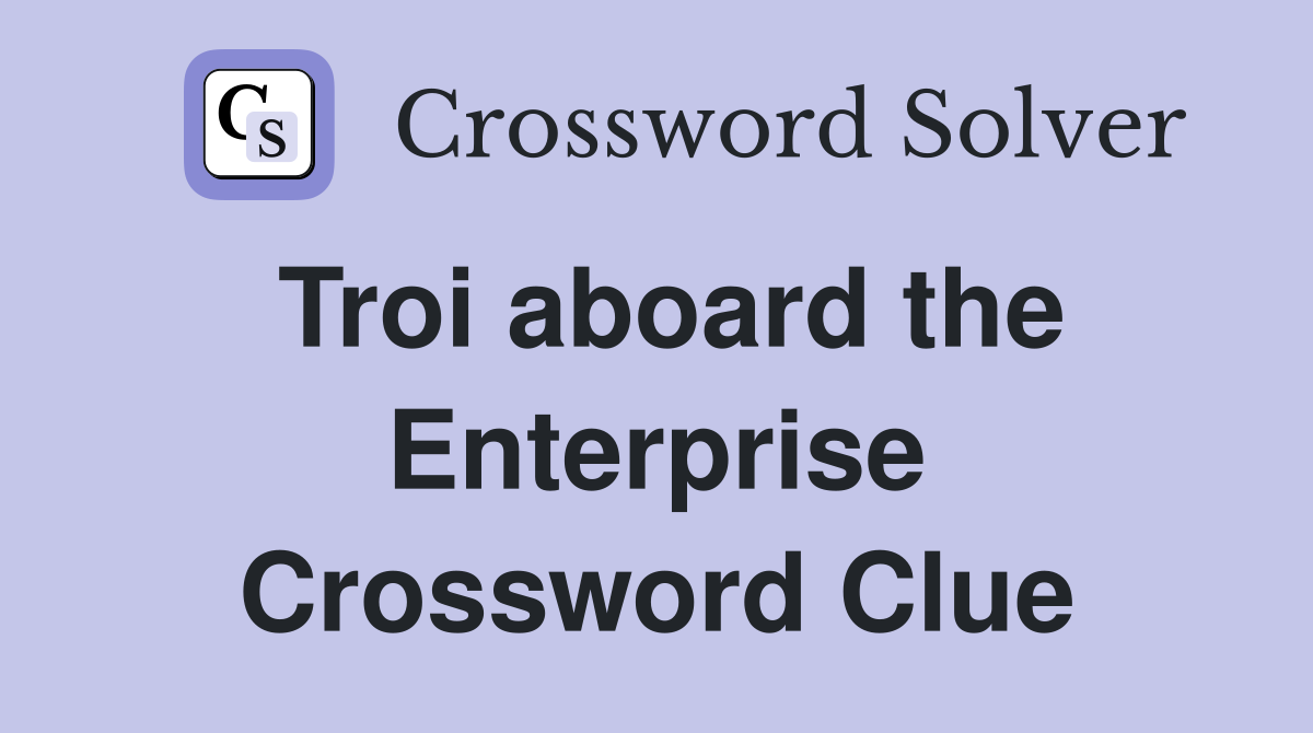 Troi aboard the Enterprise Crossword Clue
