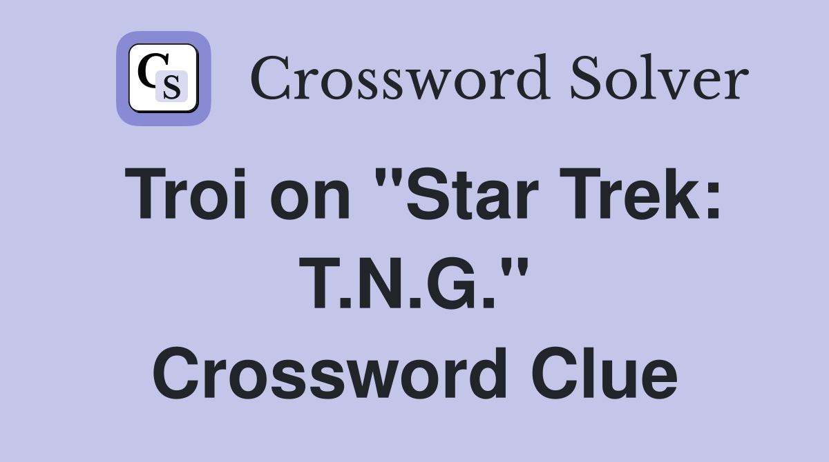 Troi on "Star Trek: T.N.G." Crossword Clue