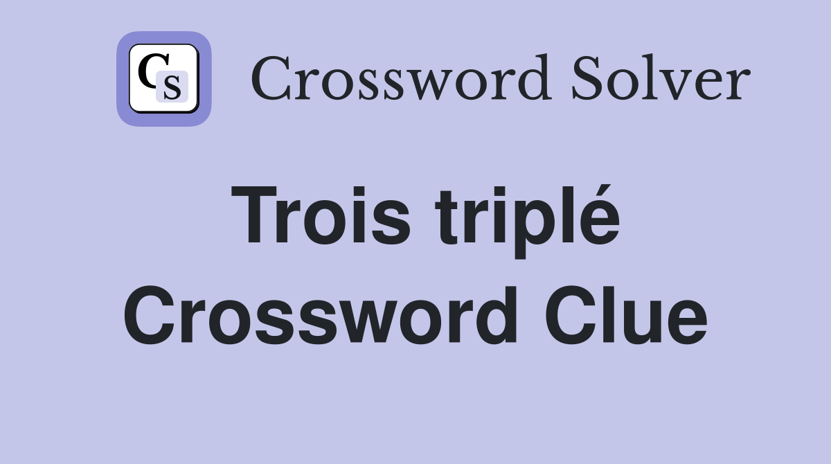 Trois triplé Crossword Clue
