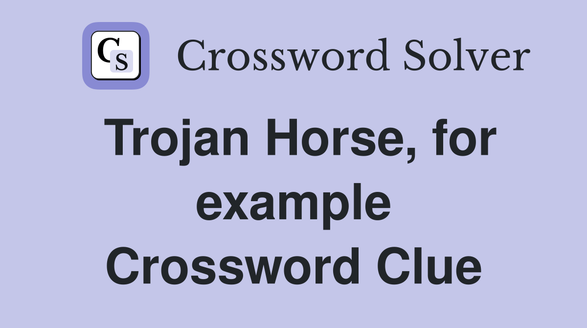 Trojan Horse, for example Crossword Clue