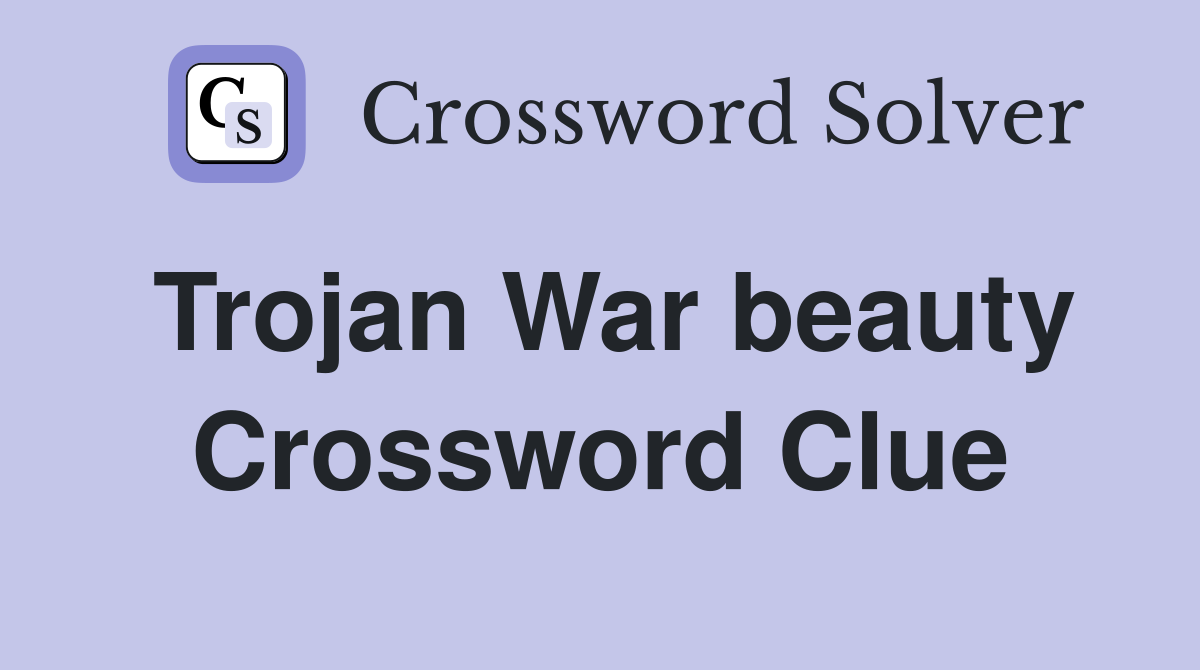 Trojan War beauty Crossword Clue