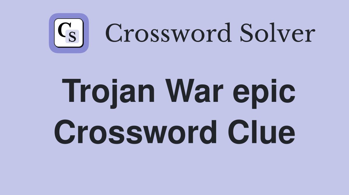 Trojan War epic Crossword Clue