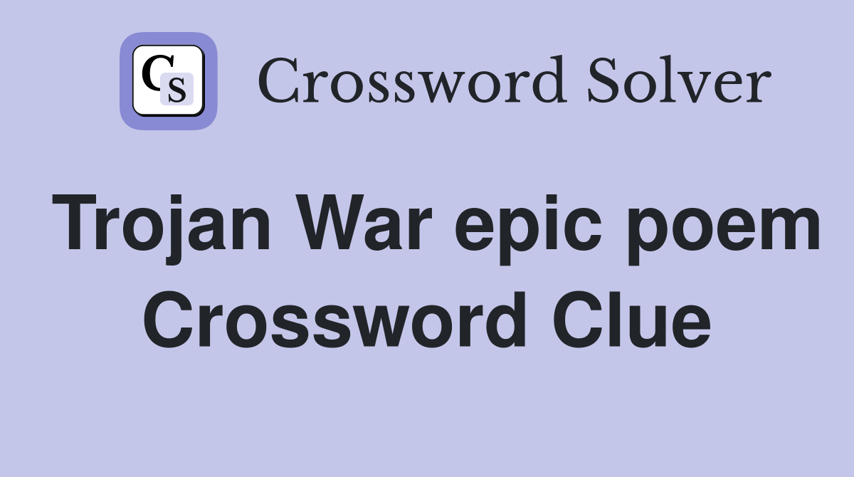 Trojan War epic poem Crossword Clue
