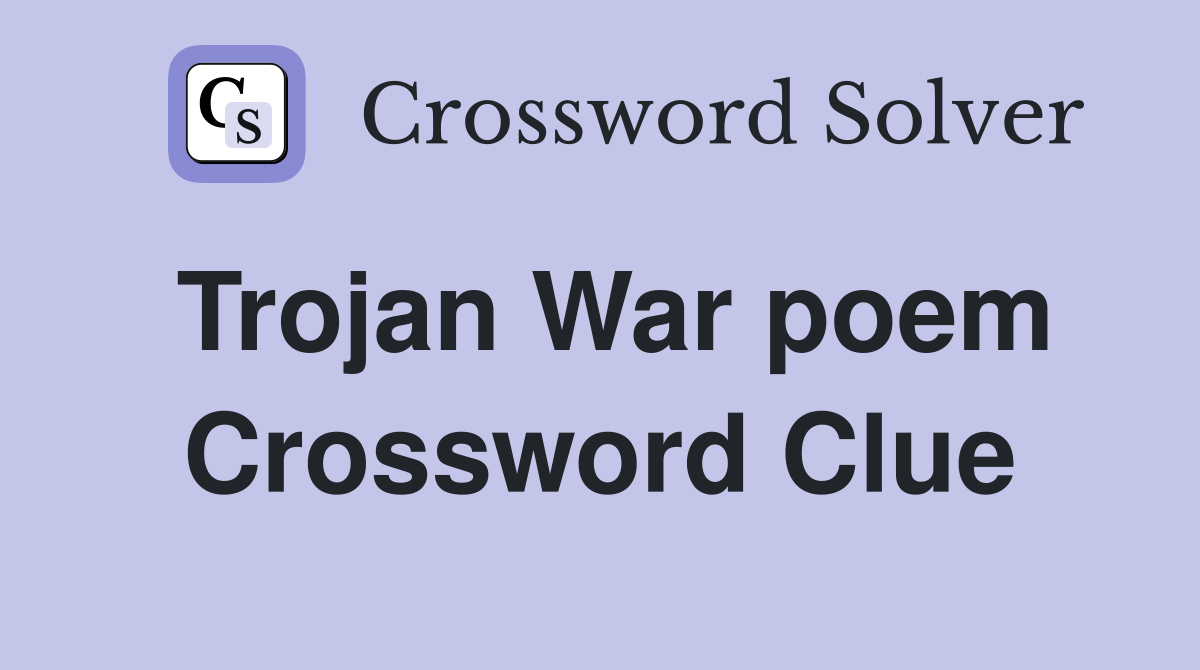 Trojan War poem Crossword Clue