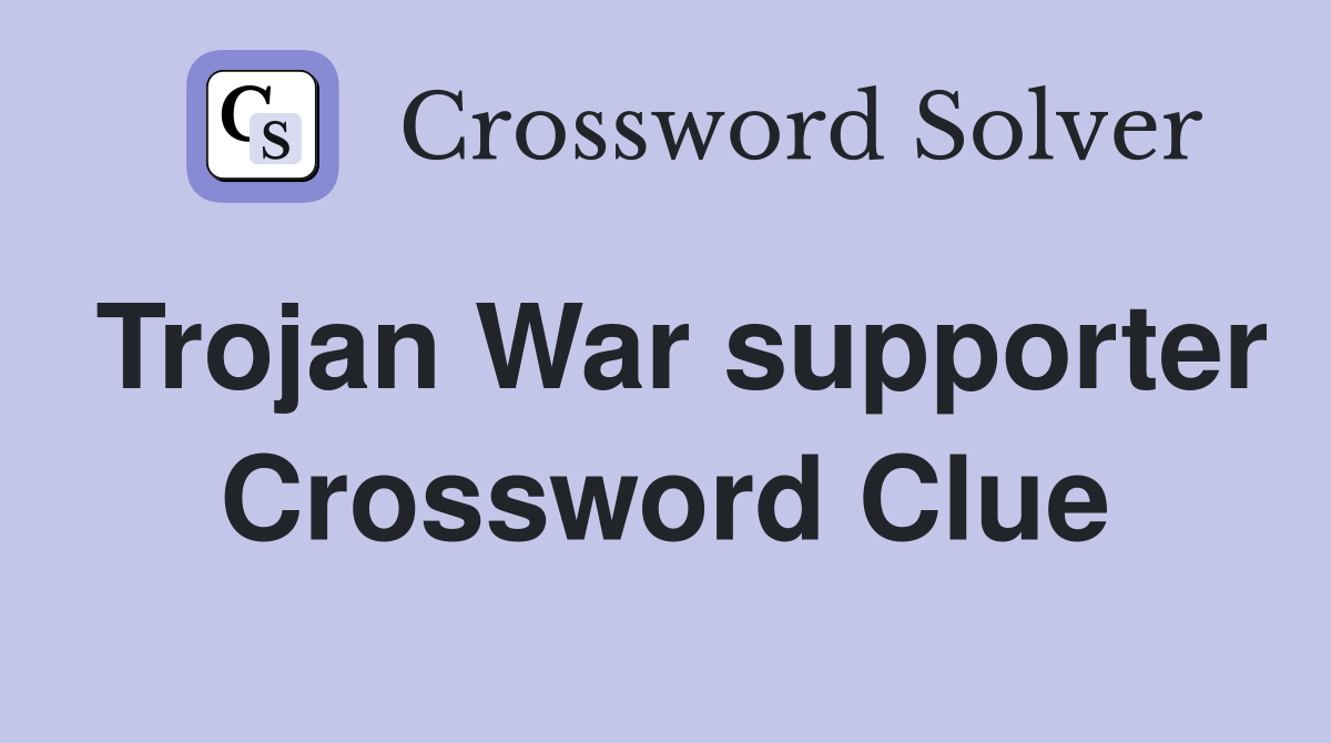 Trojan War supporter Crossword Clue