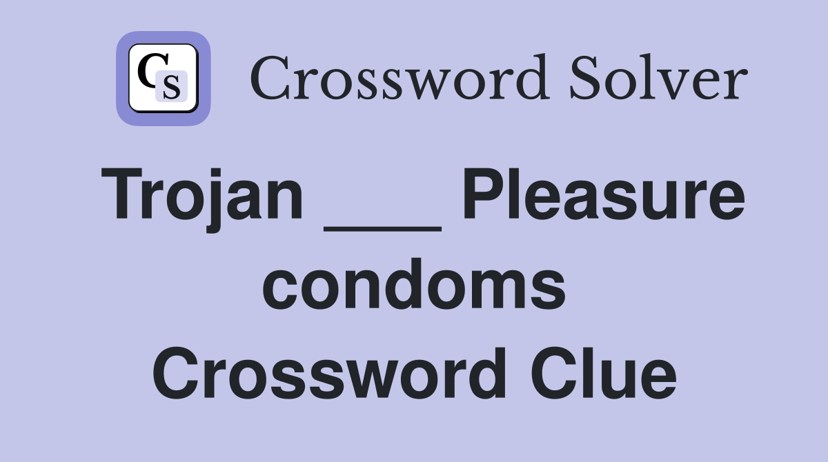 Trojan ___ Pleasure condoms Crossword Clue
