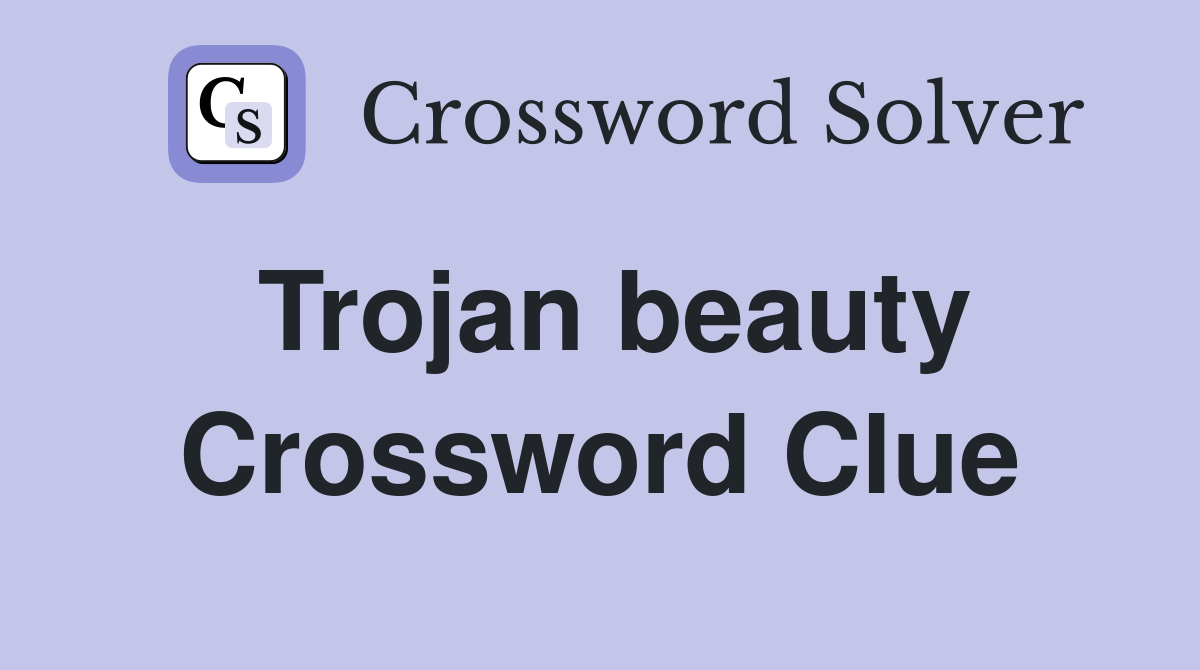Trojan beauty Crossword Clue