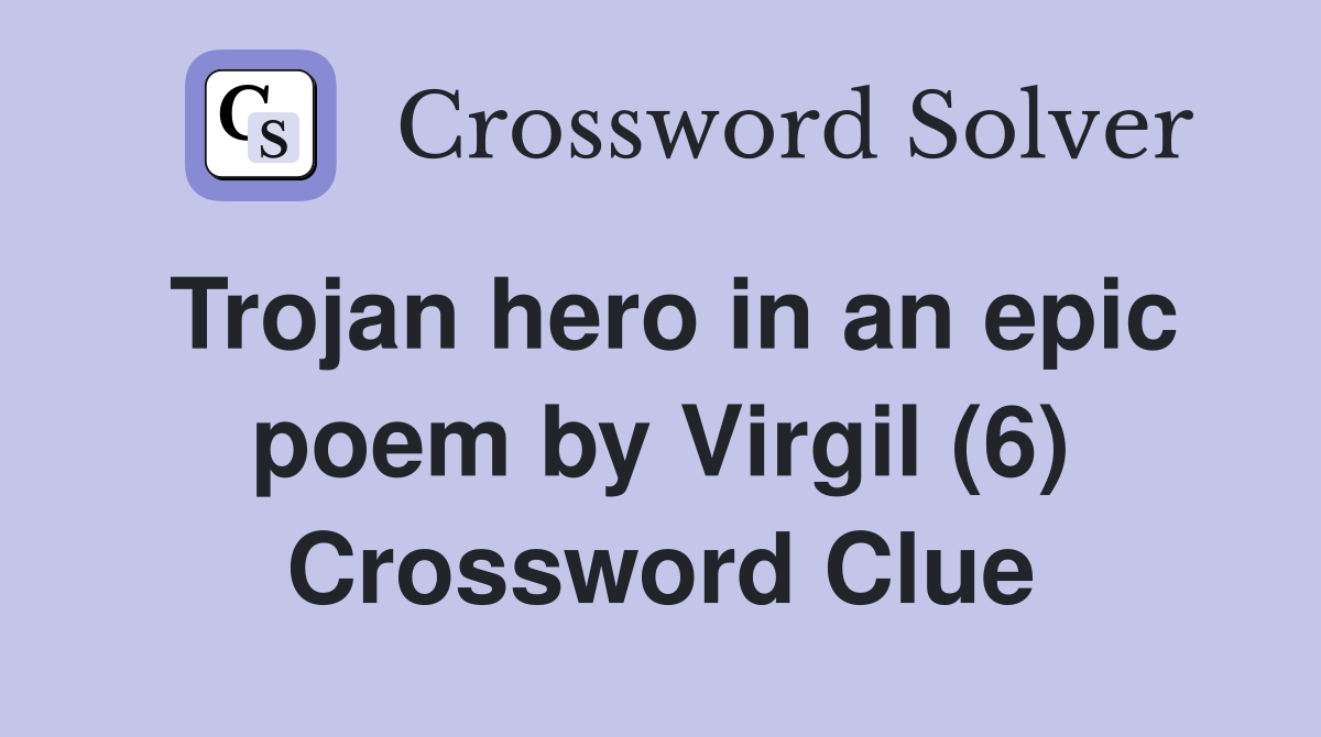 Trojan hero in an epic poem by Virgil (6) Crossword Clue
