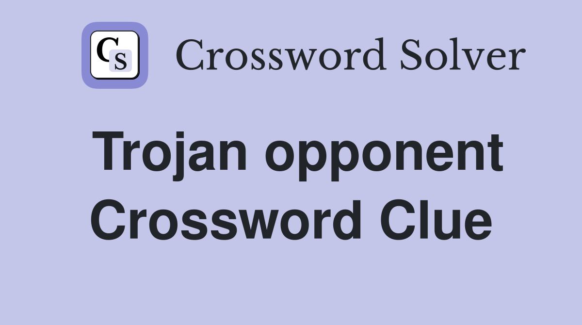Trojan opponent Crossword Clue