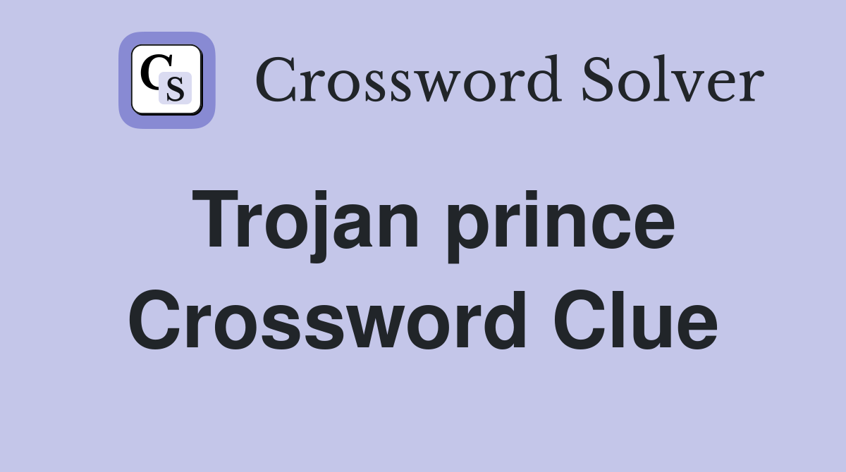 Trojan prince Crossword Clue