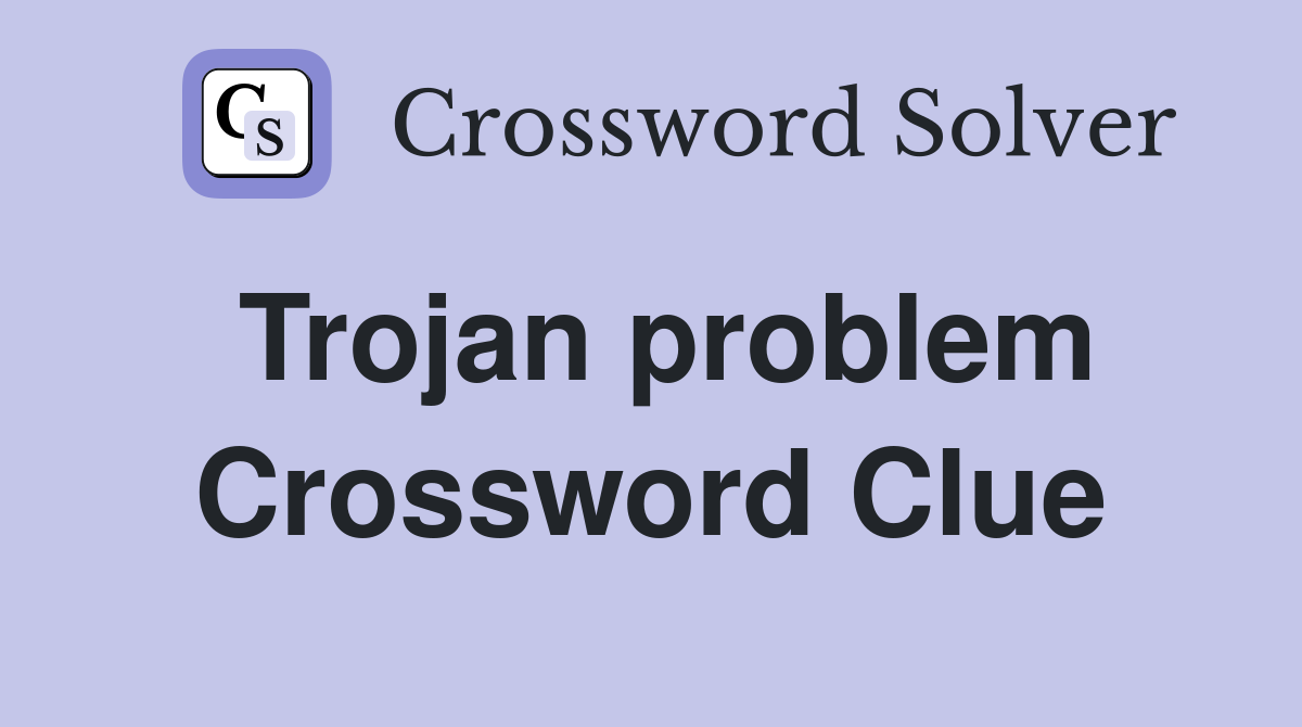 Trojan problem Crossword Clue