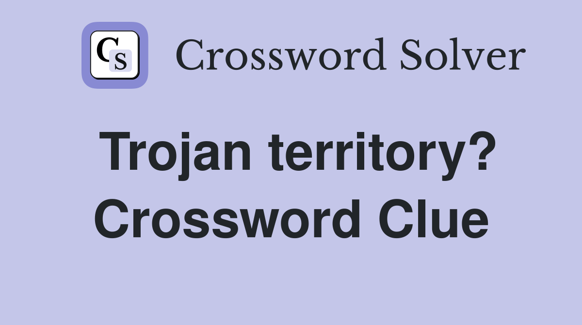 Trojan territory? Crossword Clue