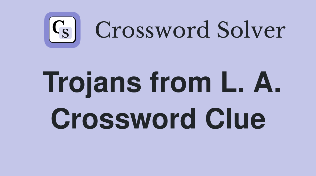 Trojans from L. A. Crossword Clue