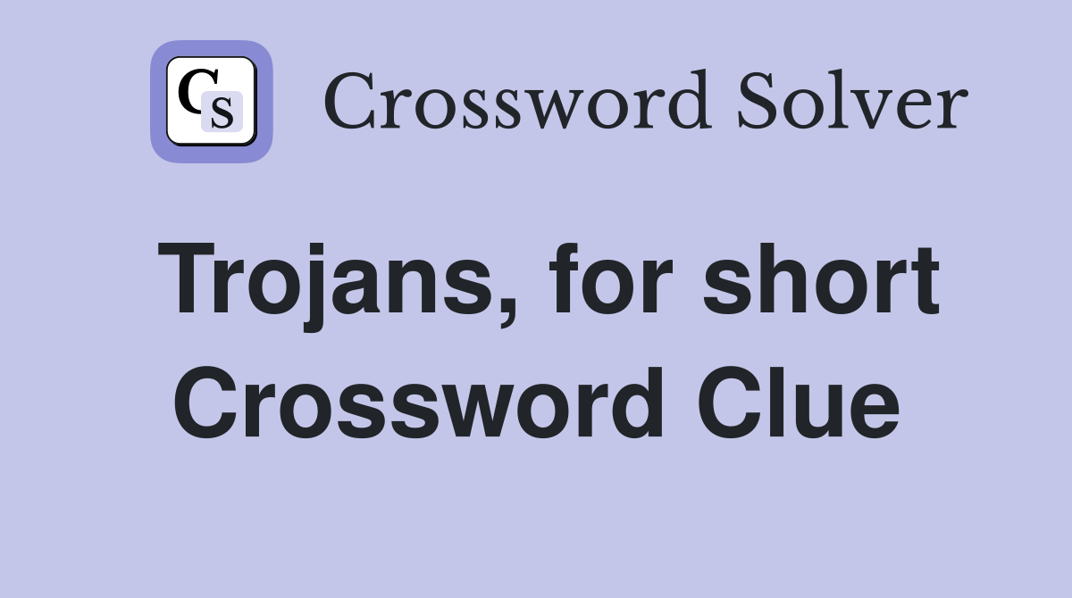Trojans, for short Crossword Clue