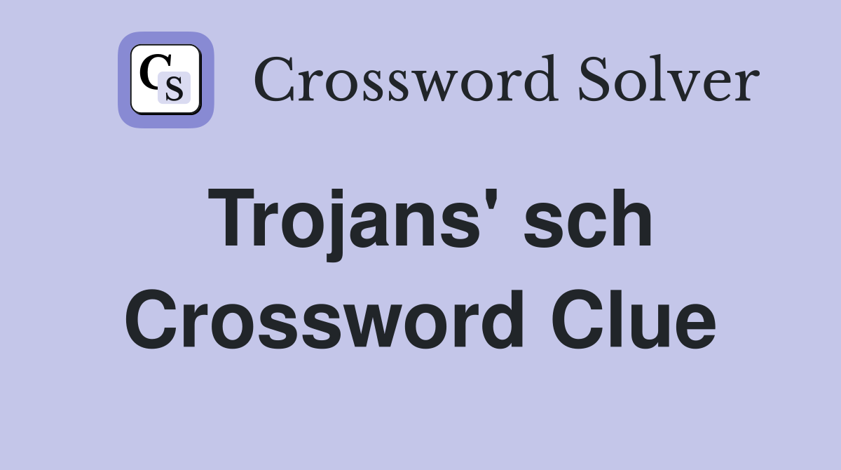 Trojans #39 sch Crossword Clue Answers Crossword Solver