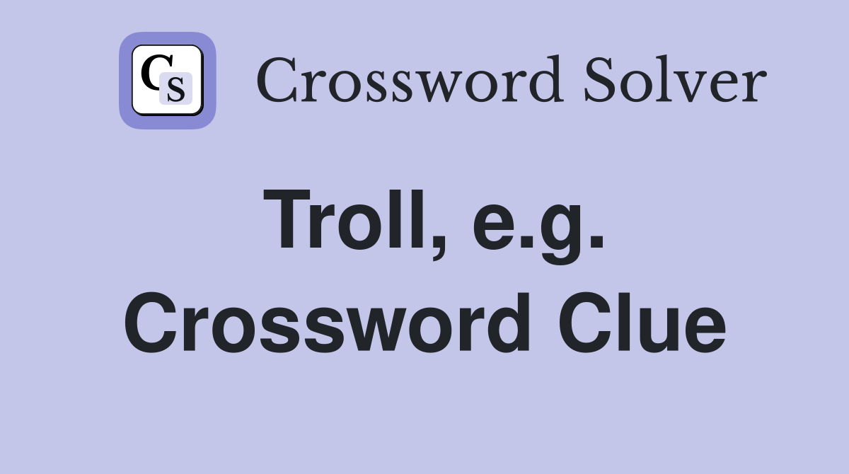 Troll, e.g. Crossword Clue