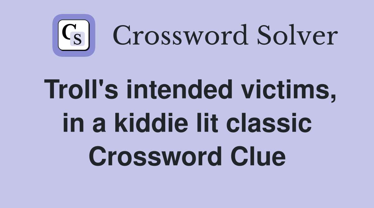 Troll's intended victims, in a kiddie lit classic Crossword Clue