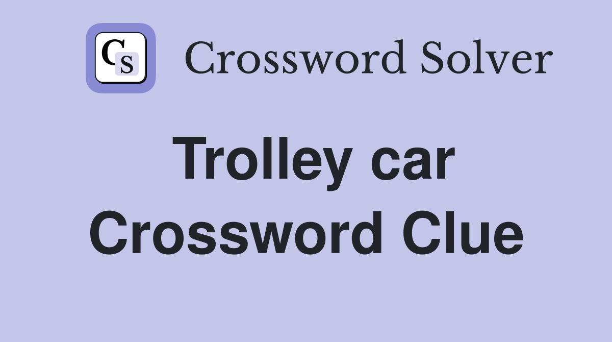 Trolley car Crossword Clue