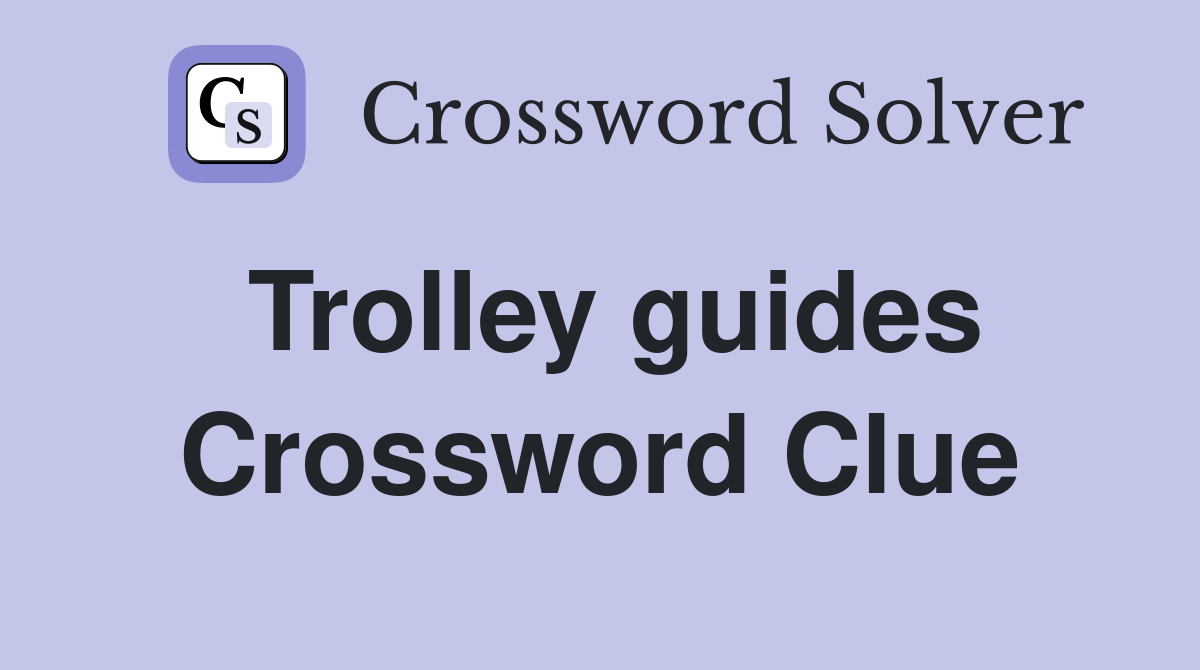 Trolley guides Crossword Clue