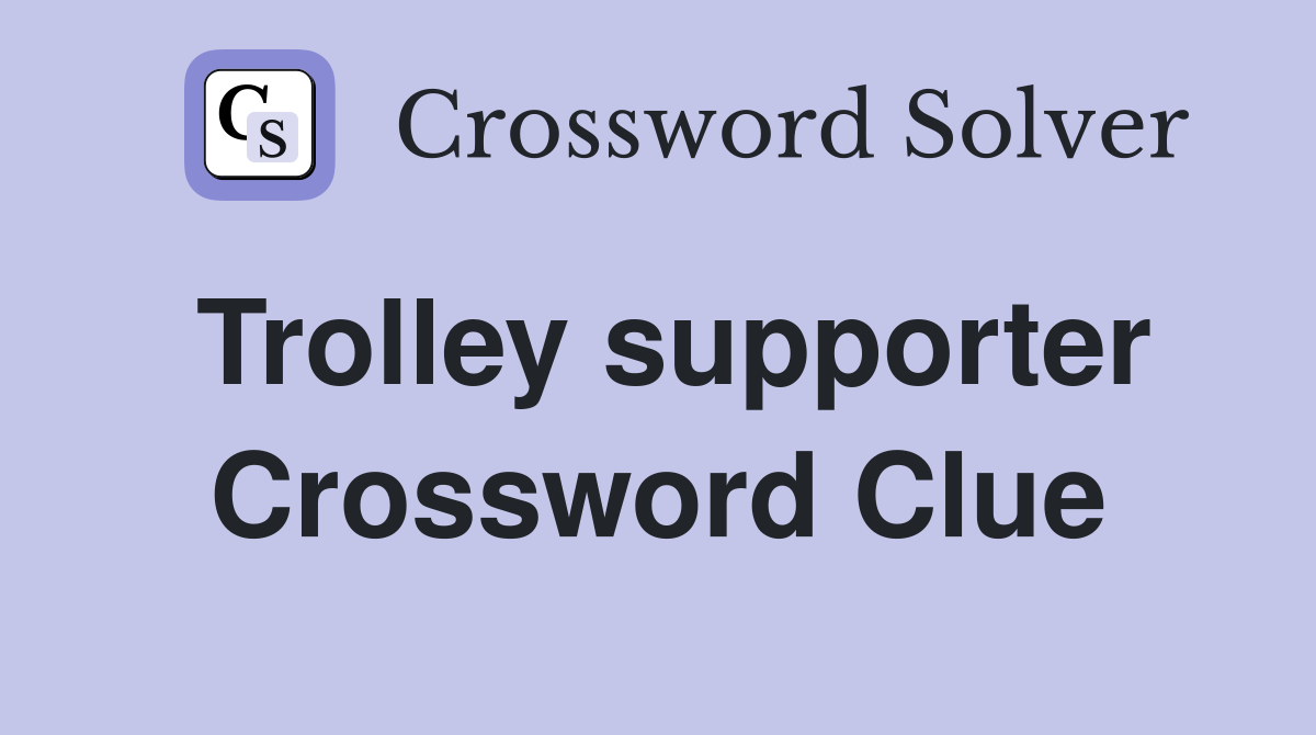Trolley supporter Crossword Clue